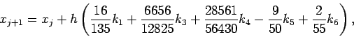 \begin{displaymath}
x_{j+1} = x_j
+ h\left(
\frac{16}{135}k_1
+\frac{6656}{...
...28561}{56430}k_4
-\frac{9}{50}k_5
+\frac{2}{55}k_6
\right),
\end{displaymath}