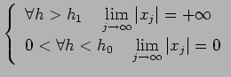 $
\left\{
\begin{array}{l}
\forall h>h_1\quad\dsp\lim_{j\to\infty}\vert x_j\v...
...\forall h<h_0 \quad \dsp\lim_{j\to\infty}\vert x_j\vert=0
\end{array} \right.
$