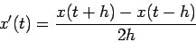 \begin{displaymath}
x'(t)=\frac{x(t+h)-x(t-h)}{2h}
\end{displaymath}