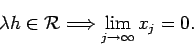 \begin{displaymath}
\lambda h\in{\cal R}\Then \lim_{j\to\infty}x_j=0.
\end{displaymath}
