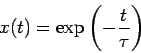\begin{displaymath}
x(t)=\exp\left({-\frac{t}{\tau}}\right)
\end{displaymath}