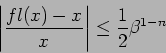 \begin{displaymath}
\displaystyle\left\vert\frac{fl(x)-x}{x}\right\vert\le \frac{1}{2}\beta^{1-n}
\end{displaymath}