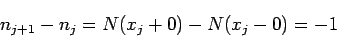 \begin{displaymath}
n_{j+1}-n_j=N(x_j+0)-N(x_j-0)=-1
\end{displaymath}