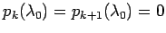 $p_k(\lambda_0)=p_{k+1}(\lambda_0)=0$