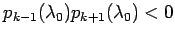 $p_{k-1}(\lambda_0)p_{k+1}(\lambda_0)<0$