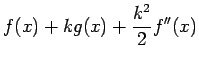 $\displaystyle f(x)+k g(x)+\frac{k^2}{2}f''(x)$