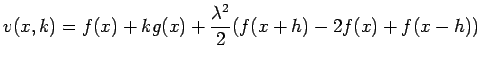 $\displaystyle v(x,k)=f(x)+k g(x)+\frac{\lambda^2}{2}(f(x+h)-2f(x)+f(x-h))$