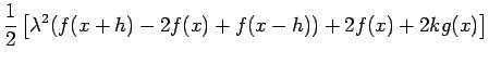 $\displaystyle \frac{1}{2}\left[\lambda^2(f(x+h)-2f(x)+f(x-h))+2f(x)+2k g(x)\right]$
