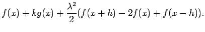 $\displaystyle f(x)+kg(x)+\frac{\lambda^2}{2}(f(x+h)-2f(x)+f(x-h)).$