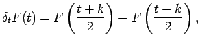 $\displaystyle \delta_t F(t)=F\left(\frac{t+k}{2}\right)-F\left(\frac{t-k}{2}\right),
$