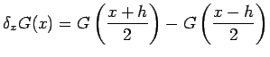 $\displaystyle \delta_x G(x)=G\left(\frac{x+h}{2}\right)-G\left(\frac{x-h}{2}\right)
$