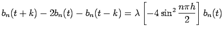 $\displaystyle b_n(t+k)-2b_n(t)-b_n(t-k)=\lambda\left[-4\sin^2\frac{n\pi h}{2}\right]b_n(t)$