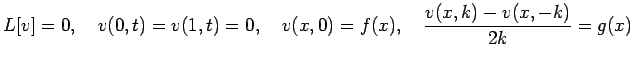 $\displaystyle L[v]=0, \quad v(0,t)=v(1,t)=0,\quad
v(x,0)=f(x), \quad \frac{v(x,k)-v(x,-k)}{2k}=g(x)
$