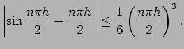 $\displaystyle \left\vert\sin \frac{n\pi h}{2} - \frac{n\pi h}{2}\right\vert
\leq \frac{1}{6}\left(\frac{n\pi h}{2}\right)^3.
$
