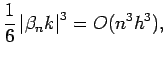 $\displaystyle \frac{1}{6}\left\vert\beta_n k\right\vert^3
=O(n^3 h^3),$