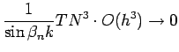 $\displaystyle \frac{1}{\sin\beta_n k} T N^3 \cdot O(h^3)\to 0$