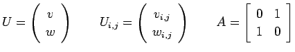 $\displaystyle U=\left(\begin{array}{c}
v \\ w
\end{array}\right)\qquad
U_{i,j}...
...{array}\right)\qquad
A=
\left[\begin{array}{ccc}
0&1\\
1&0
\end{array}\right]
$