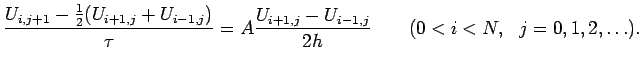 $\displaystyle \frac{U_{i,j+1}-\frac{1}{2}(U_{i+1,j}+U_{i-1,j})}{\tau}=
A\frac{U_{i+1,j}-U_{i-1,j}}{2h}\qquad(0<i<N,\ \ j=0,1,2,\ldots).
$