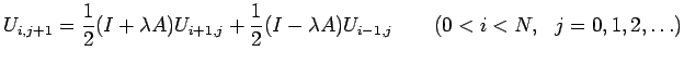 $\displaystyle U_{i,j+1}=\frac{1}{2}(I+\lambda A)U_{i+1,j}+
\frac{1}{2}(I-\lambda A)U_{i-1,j}\qquad(0<i<N,\ \ j=0,1,2,\ldots)
$