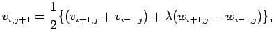 $\displaystyle v_{i,j+1}=
\frac{1}{2}\{(v_{i+1,j}+v_{i-1,j})+\lambda(w_{i+1,j}-w_{i-1,j})\},$