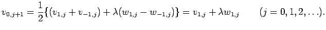 $\displaystyle v_{0,j+1}=\frac{1}{2}\{(v_{1,j}+v_{-1,j})+\lambda(w_{1,j}-w_{-1,j})\}=
v_{1,j}+\lambda w_{1,j}\qquad(j=0,1,2,\ldots).
$