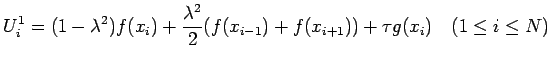 $\displaystyle U_{i}^{1}= (1-\lambda^2)f(x_i) +\frac{\lambda^2}{2}(f(x_{i-1})+f(x_{i+1})) +\tau g(x_i) \quad\hbox{($1\le i\le N$)}$