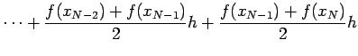 $\displaystyle \dots+\frac{f(x_{N-2})+f(x_{N-1})}{2}h
+\frac{f(x_{N-1})+f(x_{N})}{2}h$