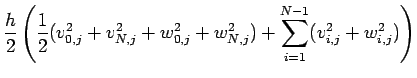 $\displaystyle \frac{h}{2}\left( \frac{1}{2}(v_{0,j}^2+v_{N,j}^2+w_{0,j}^2+w_{N,j}^2)
+\sum_{i=1}^{N-1}(v_{i,j}^2+w_{i,j}^2) \right)$