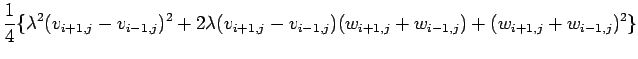 $\displaystyle \frac{1}{4}\{ \lambda^2(v_{i+1,j}-v_{i-1,j})^2
+2\lambda (v_{i+1,j}-v_{i-1,j})(w_{i+1,j}+w_{i-1,j})
+(w_{i+1,j}+w_{i-1,j})^2 \}$