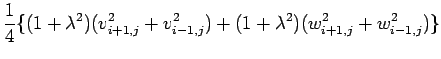 $\displaystyle \frac{1}{4}\{ (1+\lambda ^2)(v_{i+1,j}^2+v_{i-1,j}^2)
+(1+\lambda^2)(w_{i+1,j}^2+w_{i-1,j}^2) \}$