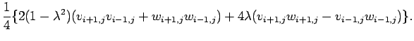 $\displaystyle \frac{1}{4}\{ 2(1-\lambda^2)(v_{i+1,j}v_{i-1,j}+w_{i+1,j}w_{i-1,j})
+4\lambda(v_{i+1,j}w_{i+1,j}-v_{i-1,j}w_{i-1,j}) \}.$