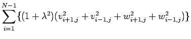 $\displaystyle \sum_{i=1}^{N-1}\{ (1+\lambda^2)
(v_{i+1,j}^2+v_{i-1,j}^2+w_{i+1,j}^2+w_{i-1,j}^2) \}$