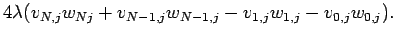 $\displaystyle 4\lambda(v_{N,j}w_{Nj}+v_{N-1,j}w_{N-1,j}
-v_{1,j}w_{1,j}-v_{0,j}w_{0,j}).$