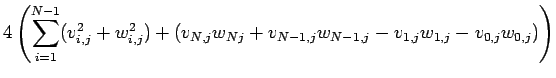 $\displaystyle 4\left( \sum_{i=1}^{N-1}(v_{i,j}^2+w_{i,j}^2)
+(v_{N,j}w_{Nj}+v_{N-1,j}w_{N-1,j}
-v_{1,j}w_{1,j}-v_{0,j}w_{0,j}) \right)$
