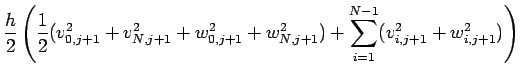 $\displaystyle \frac{h}{2}\left( \frac{1}{2}(v_{0,j+1}^2+v_{N,j+1}^2
+w_{0,j+1}^2+w_{N,j+1}^2)+\sum_{i=1}^{N-1}(v_{i,j+1}^2+w_{i,j+1}^2)\right)$