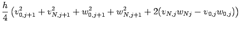 $\displaystyle \frac{h}{4}\left( v_{0,j+1}^2+v_{N,j+1}^2+w_{0,j+1}^2
+w_{N,j+1}^2+2(v_{N,j}w_{Nj}-v_{0,j}w_{0,j}) \right)$