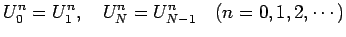 $\displaystyle U_{0}^{n}=U_{1}^{n}, \quad U_{N}^{n}=U_{N-1}^{n} \quad \hbox{($n=0,1,2,\cdots$)}$