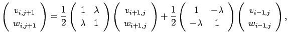 $\displaystyle \twovector{v_{i,j+1}}{w_{i,j+1}}
=\frac{1}{2}
\left(
\begin{array...
...-\lambda \\
-\lambda & 1
\end{array}\right)
\twovector{v_{i-1,j}}{w_{i-1,j}},
$