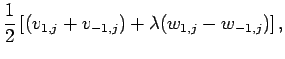 $\displaystyle \frac{1}{2}
\left[
(v_{1,j}+v_{-1,j})+\lambda(w_{1,j}-w_{-1,j})
\right],$