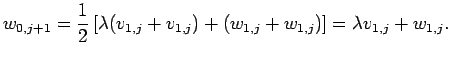 $\displaystyle w_{0,j+1}=
\iffalse
\frac{1}{2}
\left[
\lambda(v_{1,j}-v_{-1,j})+...
...[
\lambda(v_{1,j}+v_{1,j})+(w_{1,j}+w_{1,j})
\right]
=\lambda v_{1,j}+w_{1,j}.
$