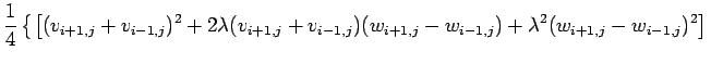 $\displaystyle \frac{1}{4}
\left\{
\left[
(v_{i+1,j}+v_{i-1,j})^2
+2\lambda(v_{i...
..._{i-1,j})(w_{i+1,j}-w_{i-1,j})
+\lambda^2(w_{i+1,j}-w_{i-1,j})^2
\right]\right.$
