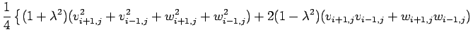 $\displaystyle \frac{1}{4}\left\{
(1+\lambda^2)(v_{i+1,j}^2+v_{i-1,j}^2+w_{i+1,j}^2+w_{i-1,j}^2)
+2(1-\lambda^2)(v_{i+1,j}v_{i-1,j}+w_{i+1,j}w_{i-1,j})\right.$