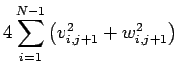 $\displaystyle 4\sum_{i=1}^{N-1}\left(v_{i,j+1}^2+w_{i,j+1}^2\right)$