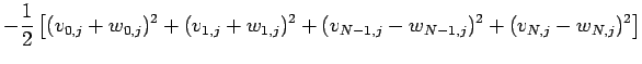$\displaystyle -\frac{1}{2}
\left[(v_{0,j}+w_{0,j})^2+(v_{1,j}+w_{1,j})^2
+(v_{N-1,j}-w_{N-1,j})^2+(v_{N,j}-w_{N,j})^2
\right]$