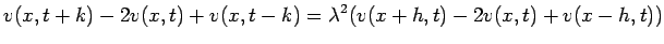 $\displaystyle v(x,t+k)-2v(x,t)+v(x,t-k)=\lambda^2(v(x+h,t)-2v(x,t)+v(x-h,t))$