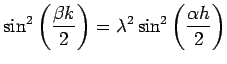 $\displaystyle \sin^2\left(\frac{\beta k}{2}\right) =\lambda^2 \sin^2\left(\frac{\alpha h}{2}\right)$