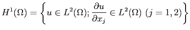 $\displaystyle H^1(\Omega)
=\left\{u\in L^2(\Omega);
\frac{\rd u}{\rd x_j}\in L^2(\Omega) (j=1,2)\right\}
$