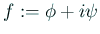 $ f:=\phi+i\psi$
