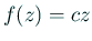 $ f(z)=cz$