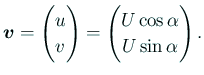 $\displaystyle \bm{v}=\begin{pmatrix}u  v\end{pmatrix} =\begin{pmatrix}U\cos\alpha U\sin\alpha \end{pmatrix}.
$